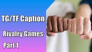 TGTF Caption  Rivalry Games Part 1 Introduction [upl. by Solley]