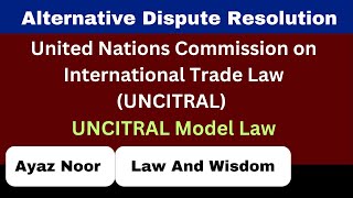 UNCITRAL Model Law  ADR  Ayaz Noor [upl. by Aruol]