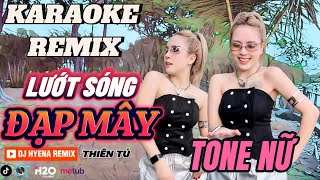 KARAOKE REMIX TONE NỮ  LƯỚT SÓNG ĐẠP MÂY  DJ HYENA REMIX Lướt sóng vượt ngàn hải lý [upl. by Gaillard]