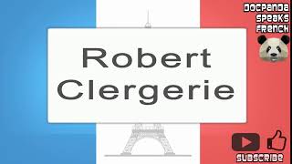 Robert Clergerie  How To Pronounce  French Native Speaker [upl. by Reniti468]