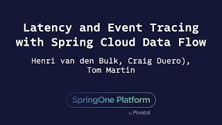 Latency and Event Tracing with Spring Cloud Data Flow  Henri van den Bulk Craig Duero Tom Martin [upl. by Vivi]