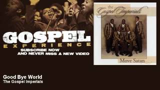 The Gospel Imperials  Good Bye World  Gospel [upl. by Aifoz431]