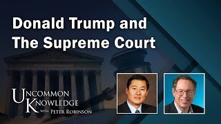 Donald Trump and The Supreme Court  Uncommon Knowledge [upl. by Laurena392]