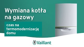 Wymiana kotła na gazowy – czas na termomodernizację domu – Vaillant Polska [upl. by Trygve]