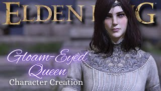 Elden Ring  The GloamEyed Queen Character Creation Tutorial My Interpretation [upl. by Hilly]