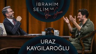 İbrahim Selim ile Bu Gece 73 Uraz Kaygılaroğlu Gülşah Kömür [upl. by Aicatan467]