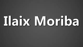 How To Pronounce Ilaix Moriba [upl. by Theodosia]