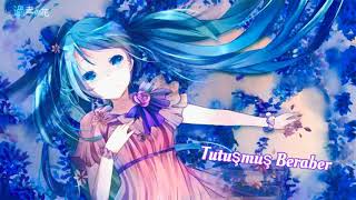 Nightcore Tutuşmuş Beraber [upl. by Niwled134]