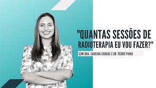 quotQuantas sessões de Radioterapia eu vou fazerquot [upl. by Rab601]