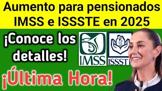 💥📢 ¡Última Hora 🚨🤑 Aumento para pensionados IMSS e ISSSTE en 2025 ¡Conoce los detalles [upl. by Anirahc]