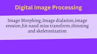 Image Processing Image Morphing dialationerosionhit and miss transformthinning skeletonization [upl. by Annayk555]