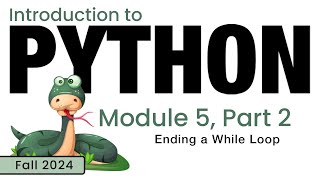 Python Fall 2024 Module 52 Ending a While Loop [upl. by Otrevogir704]