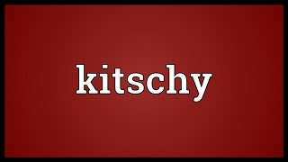 Kitschy Meaning [upl. by Cave]