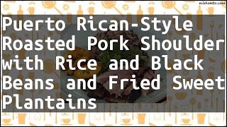 Recipe Puerto RicanStyle Roasted Pork Shoulder with Rice and Black Beans and Fried Sweet Plantains [upl. by Shermie]