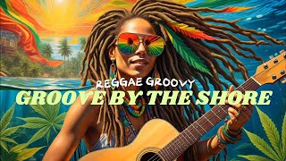 🐚 RELAXING REGGAE SONGS MOST REQUESTED REGGAE LOVE SONGS  GROOVE BY THE SHORE 🐚 [upl. by Lednar]