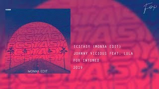 Johnny Vicious Feat Lula  Ecstasy Monxa Edit✘ FOX INTONED [upl. by Medea]