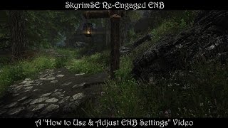 SkyrimSE ReEngaged ENB quotHow to Use amp Adjust ENBquot Updated 10 Jan [upl. by Nylaj302]