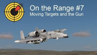 On the Range 7  Moving Targets and the DCS A10C Warthog Gun [upl. by Haelhsa]