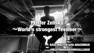 Pfeifer Zeliska〜Worlds strongest revolver〜 BASS MASTER with ADACHIMAN NIGHTMARERIDDMCHALLENGE [upl. by Hasheem]