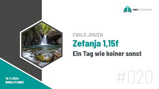 020 Zef 115f  Ein Tag wie keiner sonst Bibelstunde Ewald Janzen [upl. by Corena]