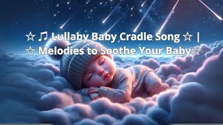 Lullaby Baby Cradle Song  Melodies to Soothe Your Baby [upl. by Yelahs529]