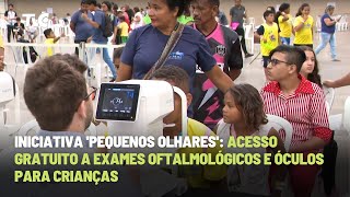 Iniciativa Pequenos Olhares Acesso Gratuito a Exames Oftalmológicos e Óculos para Crianças [upl. by Roland]