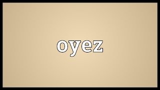 Oyez Meaning [upl. by Narcis]