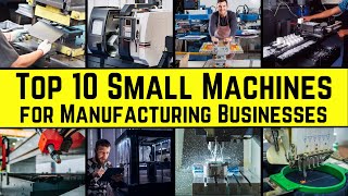 Top 10 Small Machines for Manufacturing Businesses  The Ultimate List [upl. by Lias228]