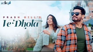 Prabh Gill  Dhola Ve Dhola  New Punjabi Song 2022  Latest Punjabi Song 2022 [upl. by Marie820]