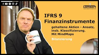 IFRS 9 Finanzinstrumente  gehaltene Aktien  Ansatz insb Klassifizierung Mit MindMaps [upl. by Anihc]