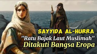 Sayyida Al Hurra Ratu Bajak Laut Mediterania Ditakuti Eropa  Sejarah Singkat  Pelita Peradaban [upl. by Ludovico]