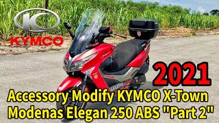 ACCESSORIES Modify Modenas Elegan 250  KYMCO XTown 2021 quotPart 2quot kymco modenas [upl. by Nyraa633]