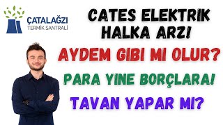 CATES ELEKTRİK HALKA ARZ  AYDEM VAKASI OLUR MU İLK GÜN TAVAN YAPAR MI cates [upl. by Dottie]