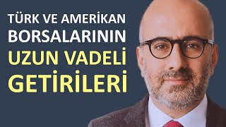 Türk Borsası ve Amerikan Borsasının Uzun Vadeli Getirileri [upl. by Urban]