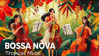 Relaxing Bossa  Tropical Bossa Nova Jazz for Serenity MoodStudyWork  Peaceful Guitar Bossa Nova [upl. by Senskell]