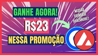 🔥GANHE R23 AGORA  MISSAO AVALANCHE  COINBASE WALLET  PROMOÇÃO INÉDITA [upl. by Aeduj]