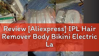 Review Aliexpress IPL Hair Remover Body Bikini Electric Laser Epilator Pulses Permanent Laser Epi [upl. by Sucramd]