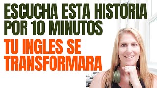 ESCUCHA ESTA HISTORIA POR 10 MINUTOS Y TU INGLES SE TRANSFORMARA  APRENDE INGLES CON HISTORIAS [upl. by Aiotal55]