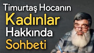 Timurtaş Hocanın Kadınlar Hakkında Sohbeti [upl. by Eanwahs]