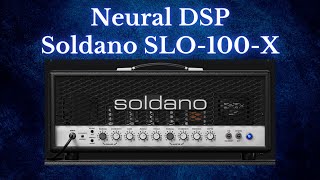 Neural DSP Soldano SLO100 X  Quick Test amp Mix Walkthrough [upl. by Temp]