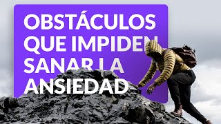 9 obstáculos que impiden sanar la ansiedad [upl. by Petronella]