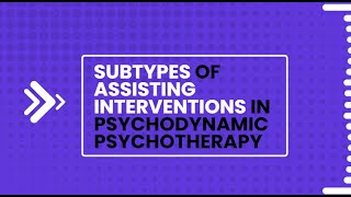 Subtypes of Assisting Interventions in Psychodynamic Psychotherapy [upl. by Haily35]