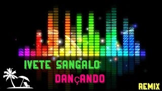 Ivete Sangalo  Dançando  Sem Copiright  🔊 REMIX [upl. by Ahsuatal]