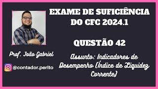 EXAME DE SUFICIÊNCIA DO CFC 20241  QUESTÃO 42  Indicadores de Desempenho Liquidez Corrente [upl. by Oivalf635]