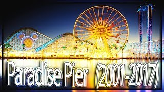 The History of Paradise Pier at California Adventure 20012017 [upl. by Graces922]