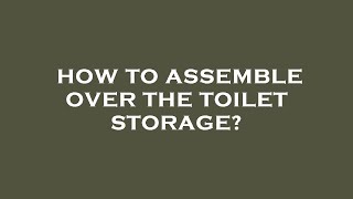 How to assemble over the toilet storage [upl. by Arak]