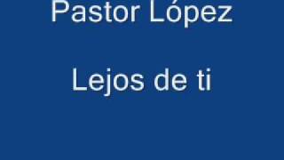 Pastor López  Lejos de ti [upl. by Fretwell]