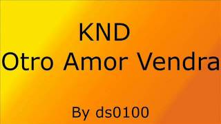 KND  Otro Amor Vendra [upl. by Tupler]