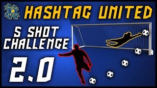 HASHTAG UNITED 5 SHOT CHALLENGE 20 [upl. by Gustaf808]