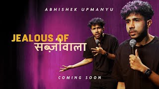 Abhishek Upmanyu  Jealous of Sabziwala FULL SPECIAL [upl. by Akcirederf]